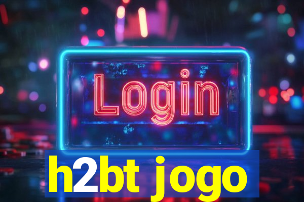 h2bt jogo